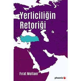 Yerliciliğin Retoriği - Fırat Mollaer