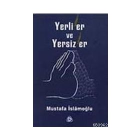 YERLILER VE YERSIZLER - MUSTAFA İSLAMOĞLU
