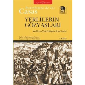 YERLILERIN GÖZYAŞLARI YERLILERIN YOK EDİLİŞİNİN KISA TARIHI - BARTOLOMEO DE LAS CASAS