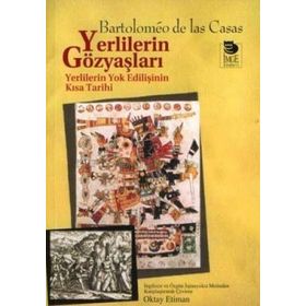 YERLILERIN GÖZYAŞLARI YERLILERIN YOK EDİLİŞİNİN KISA TARIHI - BARTOLOMEO DE LAS CASAS