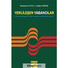 YERLİLEŞEN YABANCILAR GÜNEY EGE BÖLGESİNDE GÖÇ, YURTTAŞLIK VE KİMLİĞİN DÖNÜŞÜMÜ - ÇAĞLAR ÖZBEK;MUAMMER TUNA