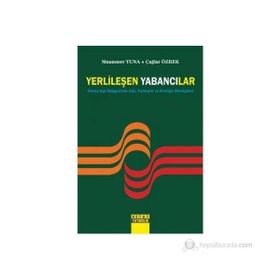 YERLİLEŞEN YABANCILAR GÜNEY EGE BÖLGESİNDE GÖÇ, YURTTAŞLIK VE KİMLİĞİN DÖNÜŞÜMÜ - ÇAĞLAR ÖZBEK;MUAMMER TUNA