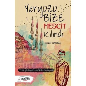 Yeryüzü Bize Mescit Kılındı - İsmail Demirbaş