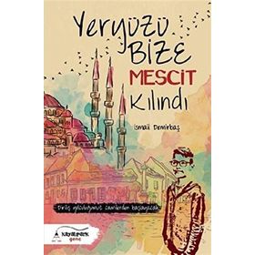 Yeryüzü Bize Mescit Kılındı - İsmail Demirbaş