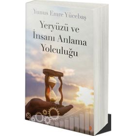Yeryüzü ve İnsanı Anlama Yolculuğu - Yunus Emre Yücebaş