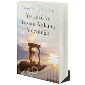 Yeryüzü ve İnsanı Anlama Yolculuğu - Yunus Emre Yücebaş