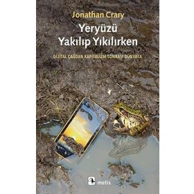 Yeryüzü Yakılıp Yıkılırken - Jonathan Crary
