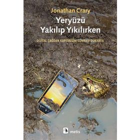 Yeryüzü Yakılıp Yıkılırken - Jonathan Crary