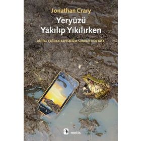Yeryüzü Yakılıp Yıkılırken - Jonathan Crary