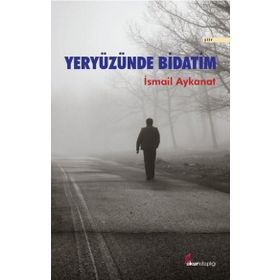 Yeryüzünde Bidatim - İsmail Aykanat