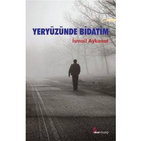 Yeryüzünde Bidatim - İsmail Aykanat