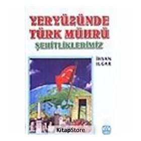 Yeryüzünde Türk Mührü Şehitliklerimiz - İhsan Ilgar