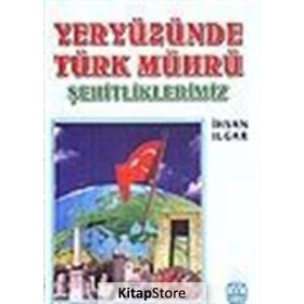 Yeryüzünde Türk Mührü Şehitliklerimiz - İhsan Ilgar
