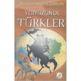 YERYÜZÜNDE TÜRKLER - HÜSEYİN NAMIK ORKUN