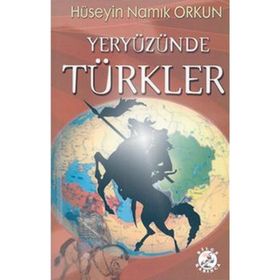 YERYÜZÜNDE TÜRKLER - HÜSEYİN NAMIK ORKUN