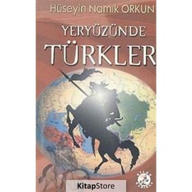 YERYÜZÜNDE TÜRKLER - HÜSEYİN NAMIK ORKUN