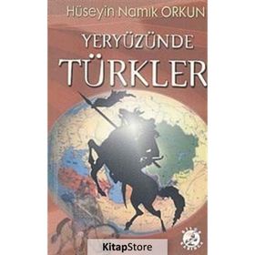 YERYÜZÜNDE TÜRKLER - HÜSEYİN NAMIK ORKUN