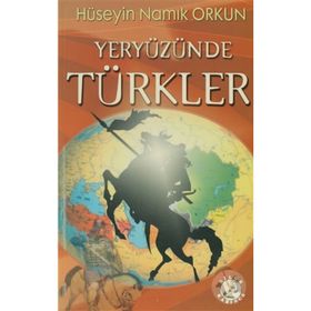 YERYÜZÜNDE TÜRKLER - HÜSEYİN NAMIK ORKUN