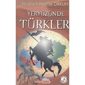 YERYÜZÜNDE TÜRKLER - HÜSEYİN NAMIK ORKUN