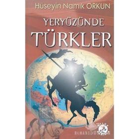 YERYÜZÜNDE TÜRKLER - HÜSEYİN NAMIK ORKUN