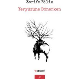 Yeryüzüne Dönerken - Zarife Biliz