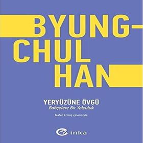 Yeryüzüne Övgü - Byung-Chul Han
