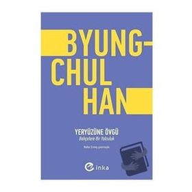 Yeryüzüne Övgü - Byung-Chul Han