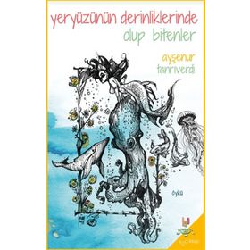 Yeryüzünün Derinliklerinde Olup Bitenler - Ayşenur Tanrıverdi