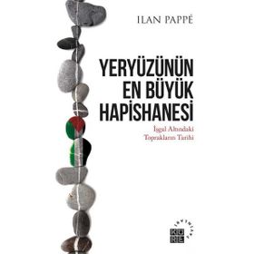 Yeryüzünün En Büyük Hapishanesi - Ilan Pappe