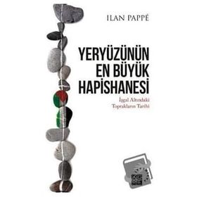 Yeryüzünün En Büyük Hapishanesi - Ilan Pappe