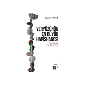 Yeryüzünün En Büyük Hapishanesi - Ilan Pappe