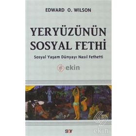 YERYÜZÜNÜN SOSYAL FETHI SOSYAL YAŞAM DÜNYAYI NASIL FETHETTI - EDWARD O. WILSON