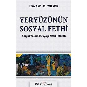 YERYÜZÜNÜN SOSYAL FETHI SOSYAL YAŞAM DÜNYAYI NASIL FETHETTI - EDWARD O. WILSON