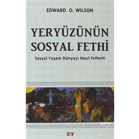 YERYÜZÜNÜN SOSYAL FETHI SOSYAL YAŞAM DÜNYAYI NASIL FETHETTI - EDWARD O. WILSON