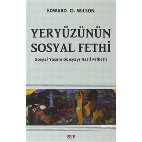 YERYÜZÜNÜN SOSYAL FETHI SOSYAL YAŞAM DÜNYAYI NASIL FETHETTI - EDWARD O. WILSON