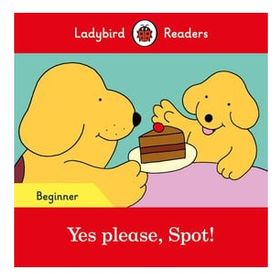 Yes please Spot! - Ladybird Readers Beginner Level