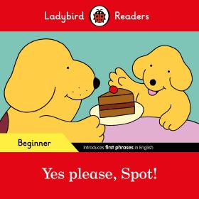 Yes please Spot! - Ladybird Readers Beginner Level