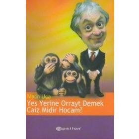 YES YERINE ORRAYT DEMEK CAIZ MIDIR HOCAM? - METIN UCA