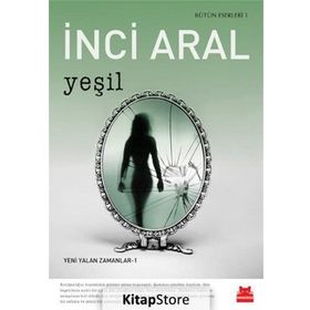Yeşil: Bütün Eserleri 1 - Yeni Yalan Zamanlar 1 - İnci Aral