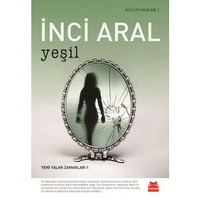 Yeşil: Bütün Eserleri 1 - Yeni Yalan Zamanlar 1 - İnci Aral