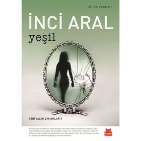 Yeşil: Bütün Eserleri 1 - Yeni Yalan Zamanlar 1 - İnci Aral