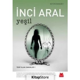 Yeşil: Bütün Eserleri 1 - Yeni Yalan Zamanlar 1 - İnci Aral