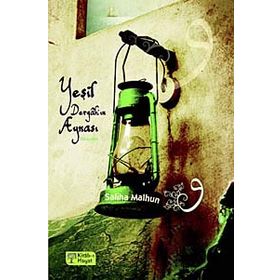 YEŞİL DERGÂHIN AYNASI - SALIHA MALHUN