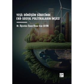 Yeşil Dönüşüm Sürecinde Eko- Sosyal Politikaların İnşası - Gazi Kitabevi