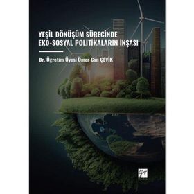 Yeşil Dönüşüm Sürecinde Eko- Sosyal Politikaların İnşası - Gazi Kitabevi