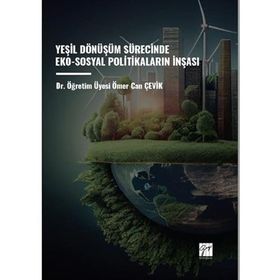 Yeşil Dönüşüm Sürecinde Eko- Sosyal Politikaların İnşası - Gazi Kitabevi