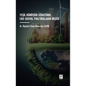 Yeşil Dönüşüm Sürecinde Eko- Sosyal Politikaların İnşası - Gazi Kitabevi