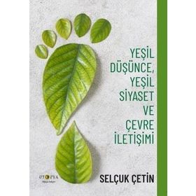 Yeşil Düşünce Yeşil Siyaset ve Çevre İletişimi - Selçuk Çetin