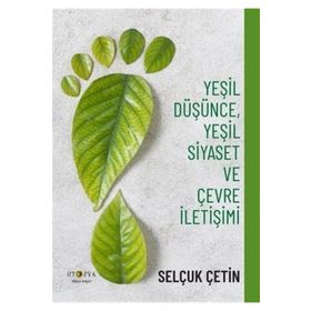 Yeşil Düşünce Yeşil Siyaset ve Çevre İletişimi - Selçuk Çetin