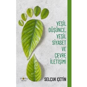 Yeşil Düşünce Yeşil Siyaset ve Çevre İletişimi - Selçuk Çetin